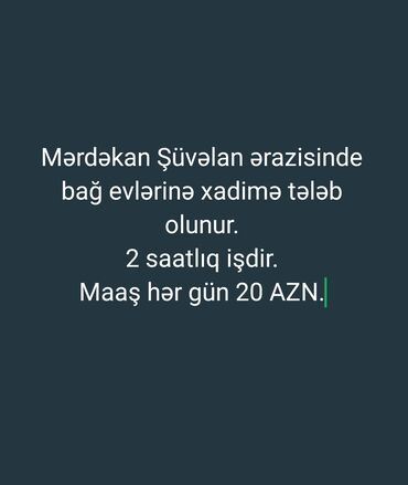 bağ evine xadime teleb olunur: Xadimə tələb olunur, İstənilən yaş, Təcrübəsiz, Dəyişən qrafik, Gündəlik ödəniş