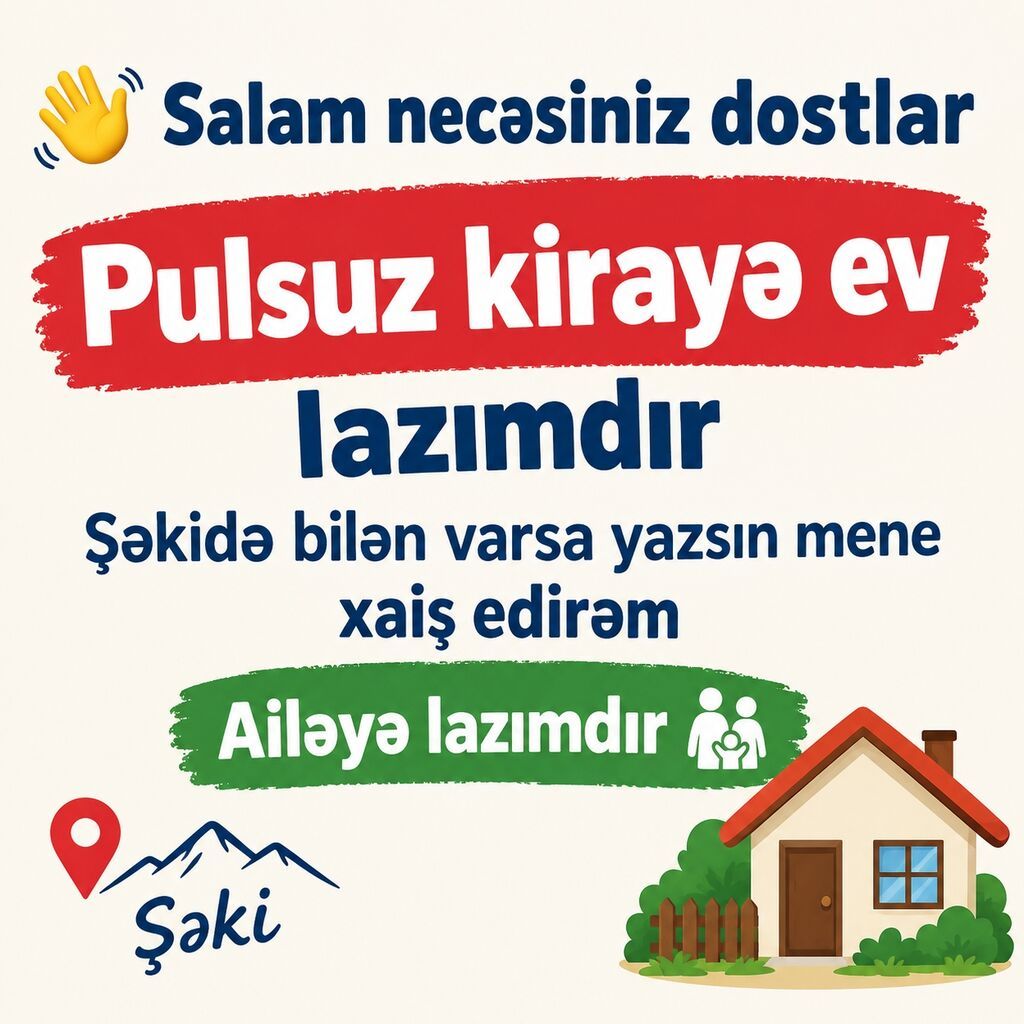 Axtarış: Şəki şəhərində ailə üçün pulsuz kirayə ev. Təsvir: - Məkan